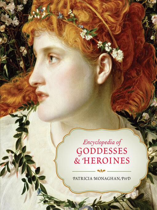 Title details for Encyclopedia of Goddesses and Heroines by Patricia Monaghan, PhD - Available